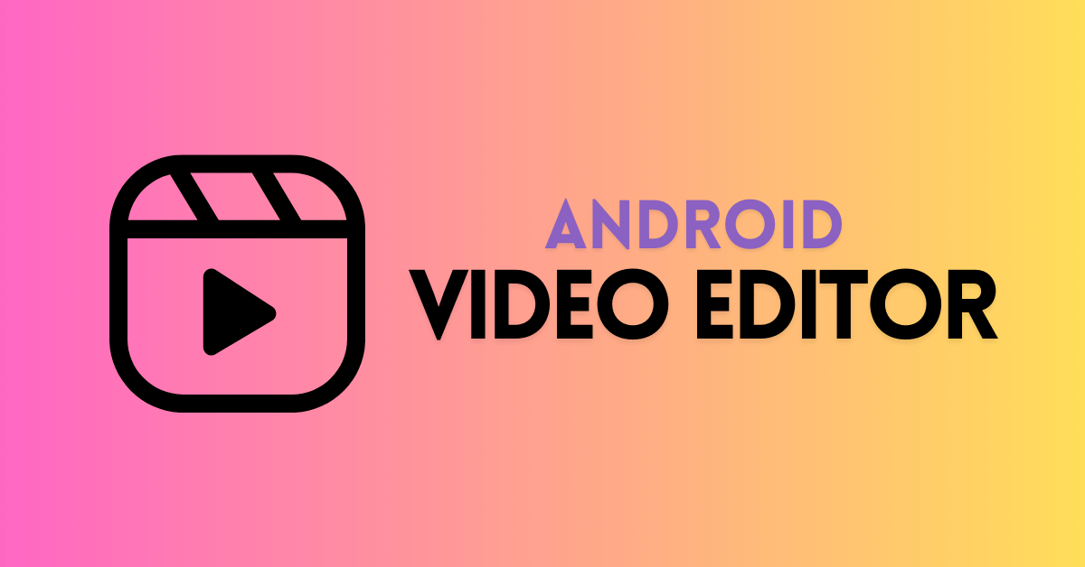 Best Android Video Editor Apps